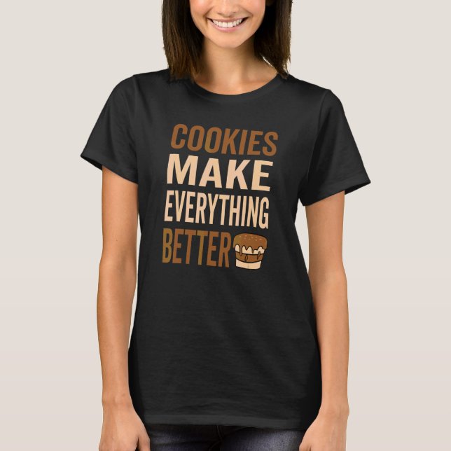 Cookies Make Everthing Better  Cookie Love T-Shirt (Front)