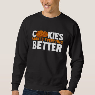Cookies Make Everything Better Chocolate Chip Bake Sweatshirt