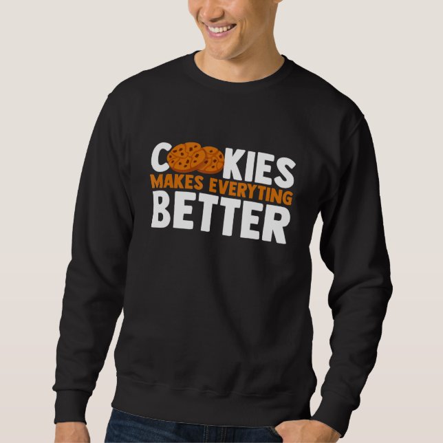 Cookies Make Everything Better Chocolate Chip Bake Sweatshirt (Front)