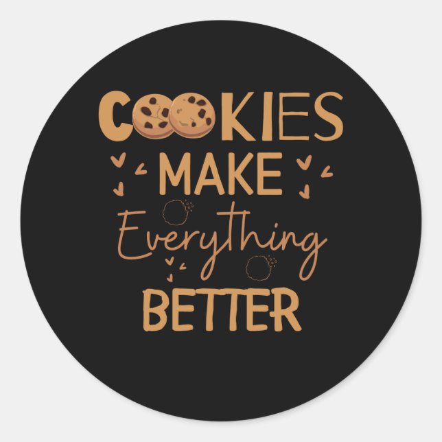Cookies make everything better classic round sticker (Front)