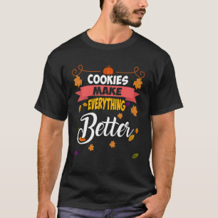 Cookies Make Everything Better Humor Quotes T-Shirt