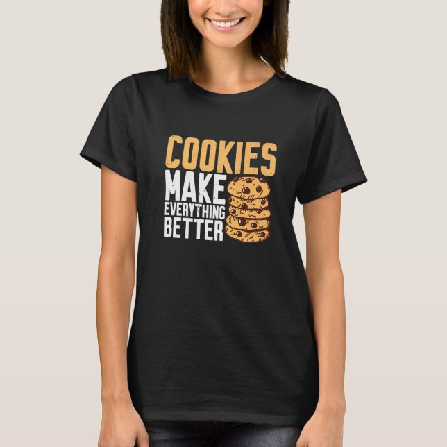 Cookies Make Everything Better T-Shirt (Front)
