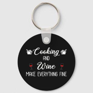Cooking And Wine Make Everything Fine Keychain