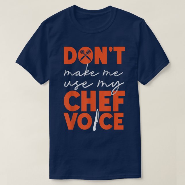 Cooking Cook Kitchen Chef DonT Make Me Use My Chef T-Shirt (Design Front)