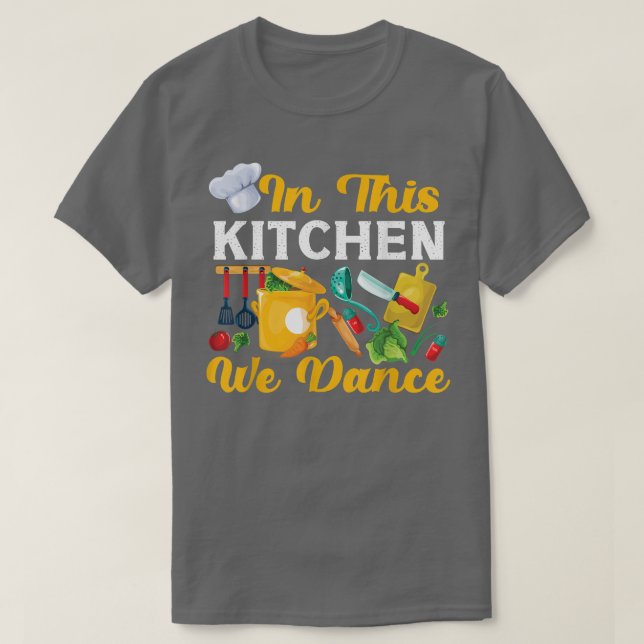 Cooking Cook Kitchen Chef In This Kitchen We Dance T-Shirt (Design Front)