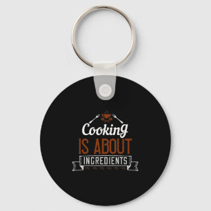 Cooking Is About Ingredients Keychain