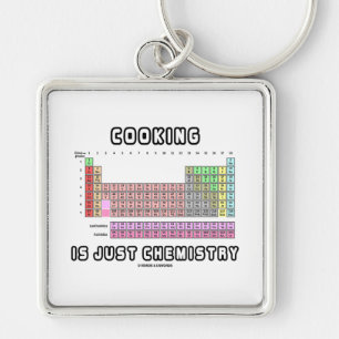 Cooking Is Just Chemistry (Periodic Table) Keychain