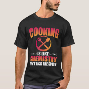 Cooking Is Like Chemistry Dont Lick The Spoon Funn T-Shirt