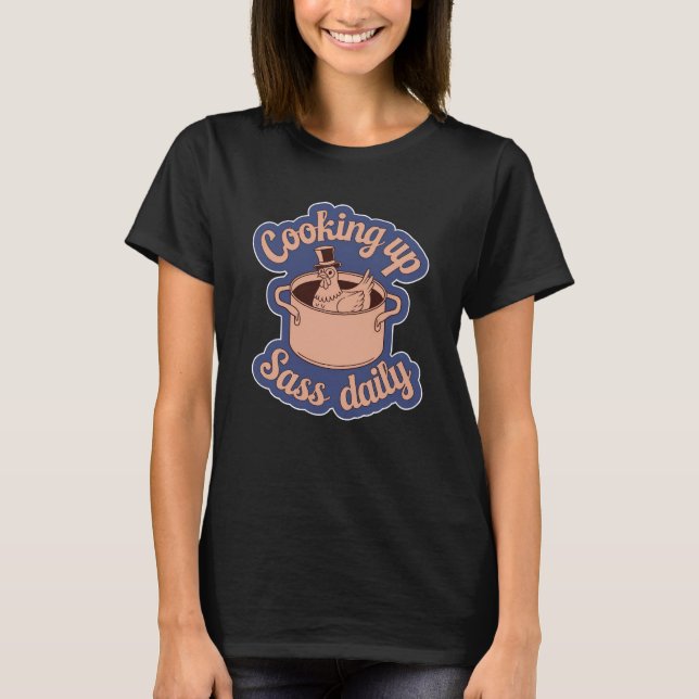 Cooking Up Sass Daily T-Shirt (Front)