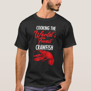 Cooking World's Finest Crawfish Louisiana Crayfish T-Shirt