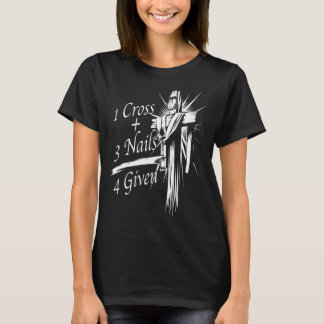 Cool 1 Cross + 3 Nails = 4 Given Christian God Gif T-Shirt