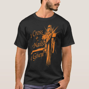 Cool 1 Cross + 3 Nails  4 Given Christian God Gift T-Shirt