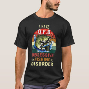 Cool Academy Fishing I Have O F D Obsessive Fishin T-Shirt