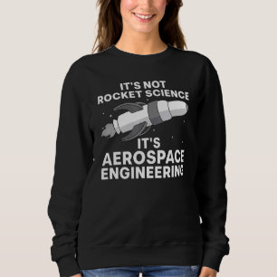 Cool Aerospace Engineer For Men Women Rocket Scien Sweatshirt