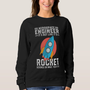 Cool Aerospace Engineer  Rocket Scientist Space Sweatshirt