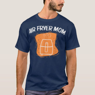 Cool Air Fryer For Mom Mother Cooking Gadget Cook  T-Shirt