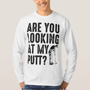 Cool Are You Looking At My Putt Funny Golf Gift Me T-Shirt