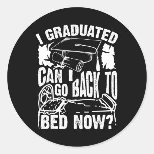 Cool Artful I Graduated Can I Go Back To Bed Now G Classic Round Sticker