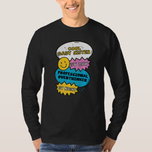 Cool Baby Sister By Day Professional Overthinker B T-Shirt