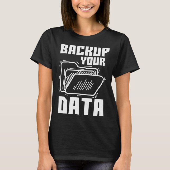 Cool Backup Your Data Programming Technology T-Shirt (Front)