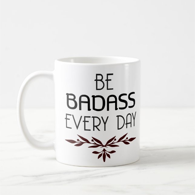 Cool Badass Mug Be Badass Every Day (Left)
