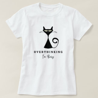 Cool Balck Cat Overthinking I'm Busy Dark  T-Shirt