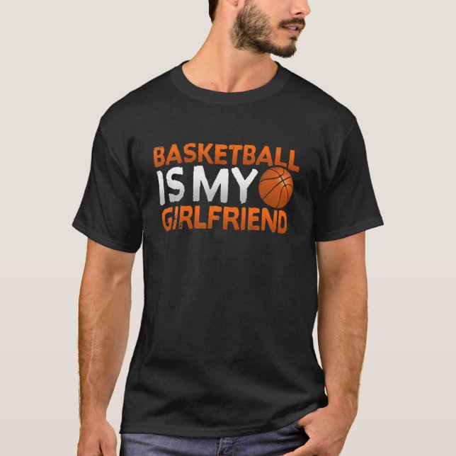 Cool Basketball Is My Girlfriend Sport Player T T-Shirt (Front)