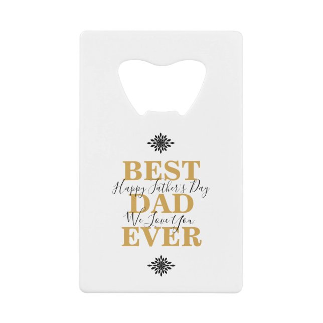 Cool Best Dad Ever Father's Day Credit Card Bottle Opener (Front)