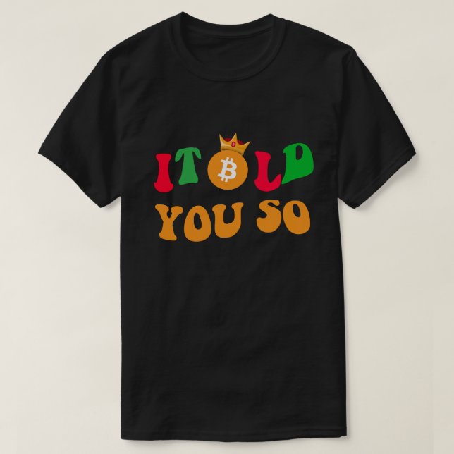 Cool Bitcoin "I Told You So"  – Gift for Traders T-Shirt (Design Front)