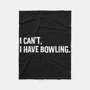 Cool Bowling Bowler Tee Women Men I Cant I Have Bo Fleece Blanket