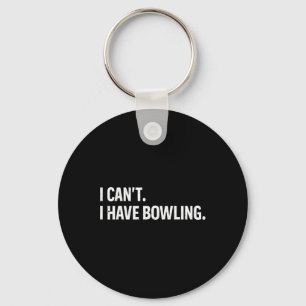 Cool Bowling Bowler Tee Women Men I Cant I Have Bo Keychain