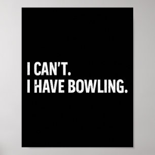 Cool Bowling Bowler Tee Women Men I Cant I Have Bo Poster