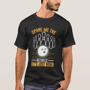 Cool Bowling Design Funny Quote Bowling Ball Sport T-Shirt