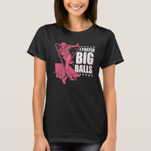 Cool Bowling For Women Funny I Prefer Big Balls T-Shirt
