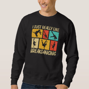 Cool Breakdancing For Men Women Hip Hop Dance Brea Sweatshirt