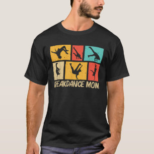 Cool Breakdancing For Mom Mother Hip Hop Dance Bre T-Shirt