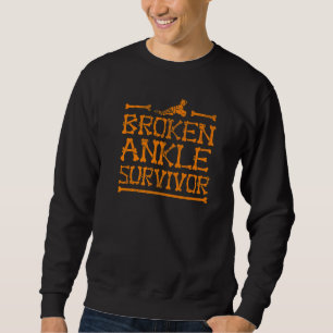 Cool Broken Ankle Survivor  Fractured Bone Patient Sweatshirt