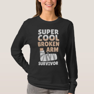 Cool Broken Arm Survivor Bone Elbow Hand Wrist Inj T-Shirt