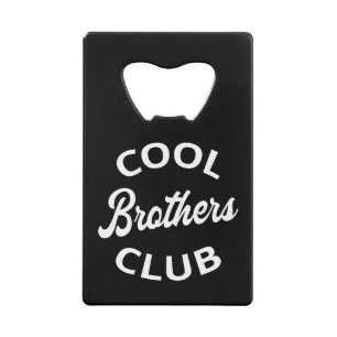 Cool Brothers Club I Credit Card Bottle Opener