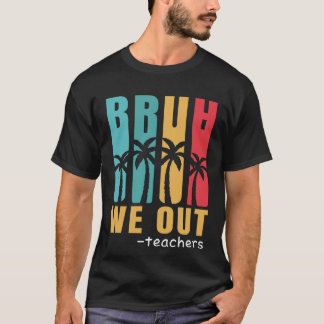 Cool Bruh We Out Teachers Summer Vacation Retro T-Shirt