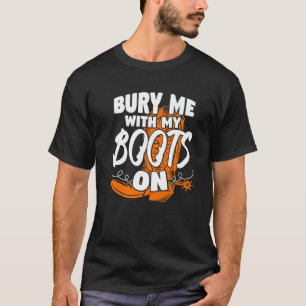 Cool Bury Me With My Boots On Cowgirls T-Shirt
