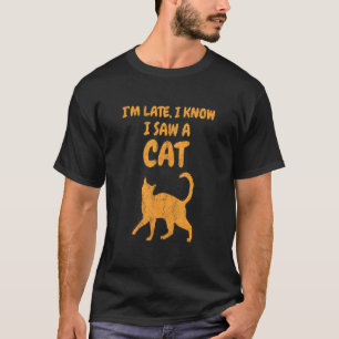 Cool Cat Food Saying I Am Late T-Shirt