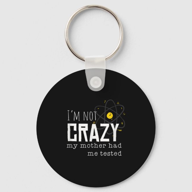 Cool Chemistry Geek Quote Jokes I'm Not Crazy My M Keychain (Front)