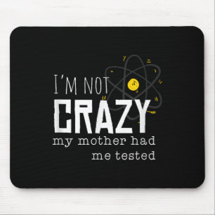 Cool Chemistry Geek Quote Jokes I'm Not Crazy My M Mouse Pad
