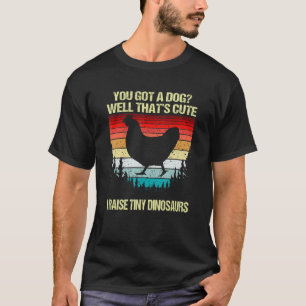 Cool Chicken For Farmer I Raise Tiny Dinosaurs Chi T-Shirt