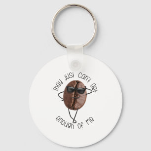 Cool Coffee Bean "Can't Get Enough Of Me" Fun Art Keychain