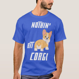 Cool Corgis Puppy Lovers Funny Nothin Butt Corgi D T-Shirt