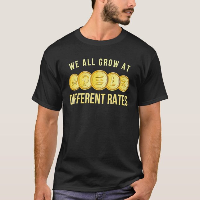 Cool Cryptocurrency Tee, We All Grow At Different  T-Shirt (Front)