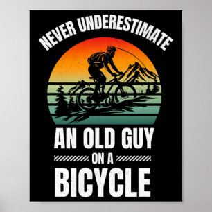 Cool Cycling Never Underestimate An Old Guy On A B Poster