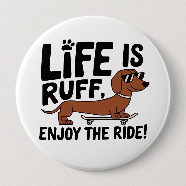 Cool Dachshund Dog Life Quote 4 Inch Round Button (Front)